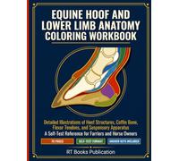 Equine Hoof and Lower Limb Anatomy Coloring Workbook: A Self-Test Study Guide to the Coffin Bone, Flexor Tendons, and Suspensory Ligaments for Farriers, Veterinary Students, and Horse Owners