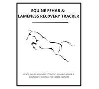 EQUINE LAMENESS & RECOVERY TRACKER: HORSE INJURY LOGBOOK AND REHAB PLANNER