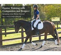 Equine Training with Compassion and Respect: Keeping your Horse Sound