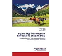 Equine Trypanosomosis in hilly regions of North India: Prevalence, Clinical signs, Hematobiochemical Alterations, Diagnosis, Treatment
