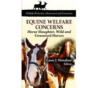 Equine Welfare Concerns: Horse Slaughter, Wild & Unwanted Horses (Wildlife Protection, Destruction & Extinction Series) (Wildlife Protection, Destruction and Extinction)