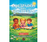 Equipados para Discipular: Guiando Pequeños Corazones a Crecer en Fe (Edades de 1 a 3) Tapa Blanda Español
