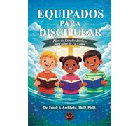 Equipados para Discipular: Un plan de estudios bíblico para niños de 7 a 9 años (ESPAÑOL - TAPA BLANDA): Un plan de estudio bíblico para niños de 7 a ... de estudio bíblico para niños de 7 a 9