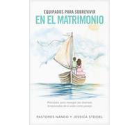 Equipados para sobrevivir en el matrimonio : Principios para navegar las diversas temporadas de la vida como pareja