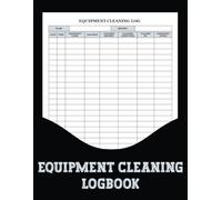 Equipment Cleaning LogBook: Keep track of cleaning tasks with this versatile log, perfect for warehouses, kitchens, healthcare facilities, manufacturing, and more.