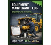 Equipment Maintenance Log: 100 Preventive Upkeep & Service Sheets for Heavy Construction Machinery | OSHA 29 CFR 1926.602 & Manufacturer PM Compliance ... Analysis, Warranty & Fleet Lifecycle Ledger