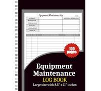 Equipment Maintenance Log Book: 103 Pages: Service Record Tracker for Repairs, Inspections, Machinery & Tools - Large 8.5” x 11” Maintenance Notebook