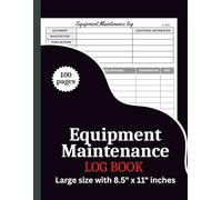 Equipment Maintenance Log Book: 103 Pages: Service Record Tracker for Repairs, Inspections, Machinery & Tools - Large 8.5” x 11” Maintenance Notebook