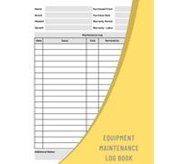 Equipment Maintenance Log Book: A Record Book To Keep Track Of Maintenance Schedules And Make Sure That Each Piece Of Your Equipment Is Running Smoothly