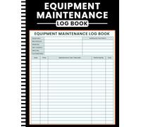 Equipment Maintenance Log Book: Daily Preventive Care, Service and Repair Record Book for Machinery