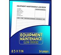 Equipment Maintenance Log Book: Track Repairs, Service & Daily Care: For Machinery, Vehicles, and Tools | 100+ Pages | 8.5" x 11" | Perfect for technicians, Mechanics, Farmers & Operators
