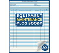 Equipment Maintenance Log Book: Track Repairs, Service & Daily Preventative Care for Machinery, Farm or Construction Equipment, Gym Equipment & More.