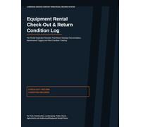 Equipment Rental Check-Out & Return Condition Log: Pre-Rental Inspection Records, Post-Return Damage Documentation, Maintenance Triggers and Fleet Condition Tracking for Equipment Rental Operations