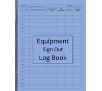 Equipment Sign Out Log Book: Comprehensive Tracking for Usage, Returns, and Maintenance: 100 Pages to Record Equipment Details, Checkout/Return Dates, Conditions, and Signatures