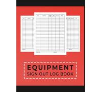 Equipment Sign Out Log book: Equipment Checkout Form Sheets To Help You Keep Track Of All Your Tools.