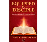 EQUIPPED TO DISCIPLE: A Complete Guide for Christian Growth