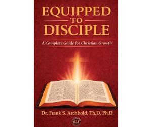 Equipped to Disciple: A Complete Guide for Christian Growth