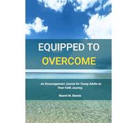 Equipped To Overcome: An Encouragement Journal for Young Adults on Their Faith Journey.