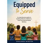 Equipped to Serve: A comprehensive guide to building an effective Childrens, Teens and Special Needs ministry.