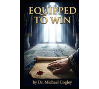 EQUIPPED TO WIN: BLUEPRINT FOR ADVANCING THE KINGDOM IN EVERYDAY LIFE