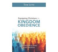 Equipping Christians for Kingdom Obedience: A Guide for All Who Make Disciples