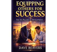 Equipping Others for Success: The Six Pillars of Leadership Development (Equipping Others for Success Training Series)