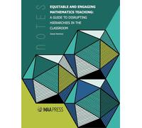 Equitable and Engaging Mathematics Teaching: A Guide to Disrupting Hierarchies in the Classroom