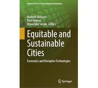 Equitable and Sustainable Cities: Economics and Disruptive Technologies (Advances in 21st Century Human Settlements)
