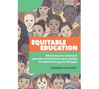 Equitable Education: What everyone working in education should know about closing the attainment gap for all pupils
