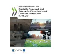 Equitable Framework and Finance for Extractive-based Countries in Transition (EFFECT) (OECD Development Policy Tools)