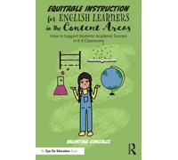 Equitable Instruction for English Learners in the Content Areas : How to Support Students’ Academic Success in K-8 Classrooms