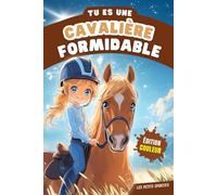 Equitation Enfant : Tu es une Cavalière Formidable: Une aventure touchante et pleine de découvertes dans l’univers de l’équitation. Le livre cheval ... cadeau pour jeunes cavaliers et cavalières.
