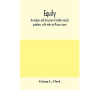 Equity: an analysis and discussion of modern equity problems, with notes on Missouri cases