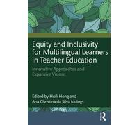 Equity and Inclusivity for Multilingual Learners in Teacher Education : Innovative Approaches and Expansive Visions