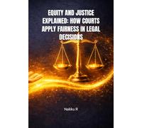 EQUITY AND JUSTICE EXPLAINED: HOW COURTS APPLY FAIRNESS IN LEGAL DECISIONS