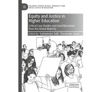 Equity and Justice in Higher Education : Critical Case Studies and Lived Narratives from the Global Majority