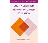 Equity-Centered Trauma-Informed Education (Equity and Social Justice in Education Series)