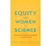 Equity for Women in Science : Dismantling Systemic Barriers to Advancement