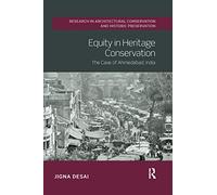 Equity in Heritage Conservation: The Case of Ahmedabad, India (Routledge Research in Architectural Conservation and Historic Preservation)