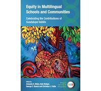 Equity in Multilingual Schools and Communities: Celebrating the Contributions of Guadalupe Valdés: 143 (Bilingual Education & Bilingualism)