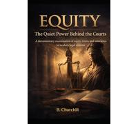 Equity: The Quiet Power Behind the Courts: A documentary examination of equity, trusts, and conscience in modern legal systems (Rabbit Holes & Remedies)