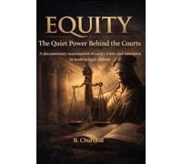 Equity: The Quiet Power Behind the Courts: A documentary examination of equity, trusts, and conscience in modern legal systems (Rabbit Holes & Remedies)