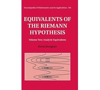 Equivalents of the Riemann Hypothesis: Volume 2, Analytic Equivalents: 165 (Encyclopedia of Mathematics and its Applications, Series Number 165)