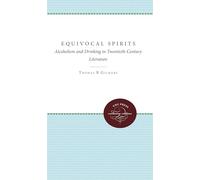 Equivocal Spirits: Alcoholism and Drinking in Twentieth-Century Literature