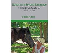 Equus As a Second Language: A Translation Guide for Horse Lovers