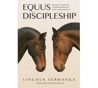 Equus Discipleship: Principles of Relational Discipleship illustrated by the taming of horses.