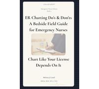 ER Charting Do's & Don'ts: A Bedside Field Guide for Emergency Nurses: 2 (ClinicalGridER Emergency Nurse Library)