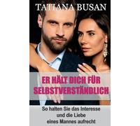 Er hält dich für selbstverständlich: Wie bekommt man einen Mann zurück, wenn er das Interesse verloren hat; So halten Sie das Interesse und die Liebe eines Mannes aufrecht