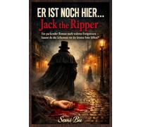 Er ist noch hier… Jack the Ripper: Ein packender Roman nach wahren Ereignissen - kannst du das Geheimnis vor der letzten Seite lüften?