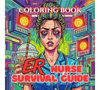 ER Nurse Survival Guide: A Dark Humor Coloring Book for Emergency Room Nurses, Night Shift Warriors & Exhausted Healthcare Heroes (Nurse Survival Guide Coloring Book Series)